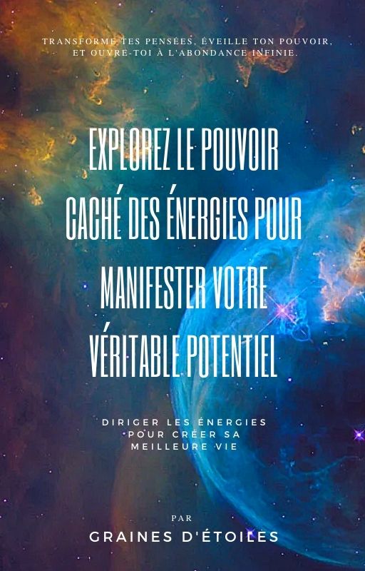 EBOOK Explorez le Pouvoir Caché des Énergies pour Manifester Votre Véritable Potentie